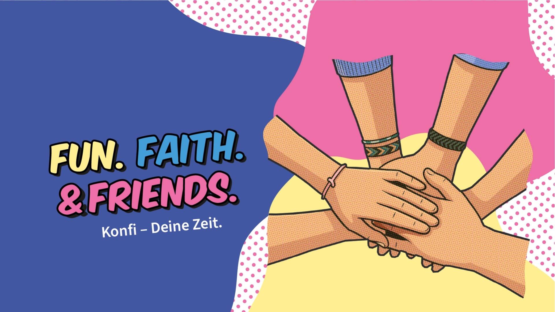 Quelle: petitio gmbh werbeagentur Grafik mit den Worten: Fun, Faith & Friends - Konfi. Deine Zeit. und mehreren Händen